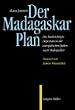 Der Madagaskar-Plan. Die beabsichtigte Deportation der europ�ischen Juden nach Madagaskar.