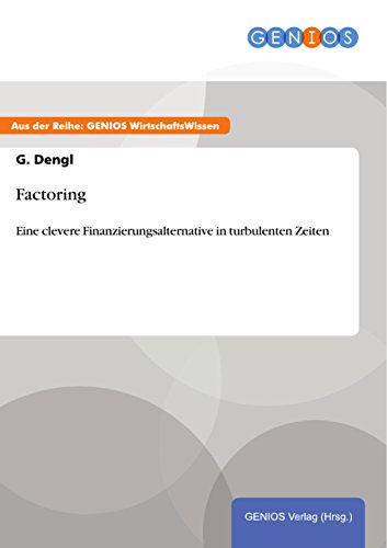Factoring: Eine clevere Finanzierungsalternative in turbulenten Zeiten (German Edition)