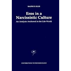 Eros in a Narcissistic Culture: An Analysis Anchored in the Life-World (Contributions To Phenomenology)
