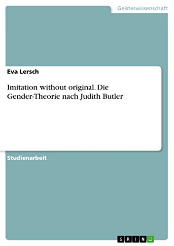 Imitation without original. Die Gender-Theorie nach Judith Butler (German Edition)