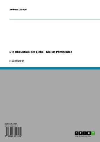 Die Obduktion der Liebe - Kleists Penthesilea (German Edition)