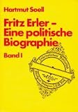 Fritz Erler I - Eine politische Biographie - Hartmut Soell