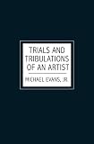 Trials and Tribulations of an Artist
