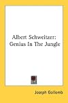 Albert Schweitzer, genius in the jungle