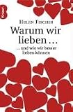 Warum wir lieben...: ... und wie wir besser lieben k�nnen - Helen Fisher