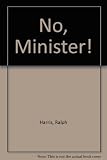No, Minister: : a radical challenge on economic and social policies from speeches in the House of Lords