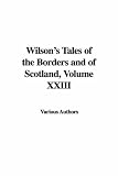 Wilson's Tales of the Borders and of Scotland, Volume XXIII: 23