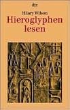 Hieroglyphen lesen. - Hilary Wilson