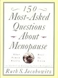 150 Most-Asked Questions About Menopause: What Women Really Want to Know