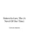 Sisters-In-Law, the (a Novel of Our Time)