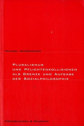 Pluralismus und Pflichtenkollisionen als Grenze und Aufgabe der Sozialphilosophie