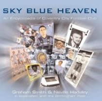 Sky Blue Heaven: An Encyclopedia of Coventry City Football Club