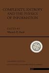Complexity, Entropy and the Physics of Information: The Proceedings of the 1988 Workshop on Complexity, Entropy, and the Physics of Information Held (Santa ... Studies in the Sciences of Complexity)