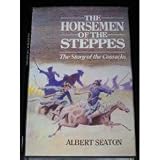 The horsemen of the steppes : the story of the Cossacks