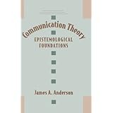 Communication Theory: Epistemological Foundations