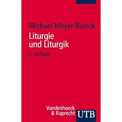 Liturgie und Liturgik: Der Evangelische Gottesdienst aus Quellentexten erkl�rt