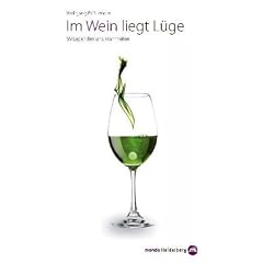 Im Wein liegt L�ge: 99 Legenden und Wahrheiten