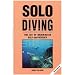Solo Diving, The Art of Underwater Self-Sufficiency, By Robert Von Maier