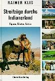 Streifz&uuml;ge durchs Indianerland: Figuren, F&auml;hrten, Fakten - Mit einem bebilderten Lexikon - Rainer Klis