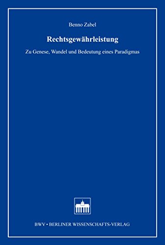 Rechtsgewährleistung: Zu Genese, Wandel und Bedeutung eines Pradigmas (German Edition)