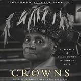 Crowns: Portraits of Black Women in Church Hats [Hardcover] [2000] 1st Ed. Michael Cunningham, Craig Marberry, Maya Angelou
