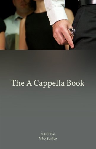 The A Cappella Book, by Mike Chin, Mike Scalise The A Cappella Book, by Mike Chin, Mike Scalise