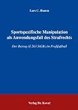 Sportspezifische Manipulation als Anwendungsfall des Strafrechts: Der Betrug (§ 263 StGB) im Profifussball
