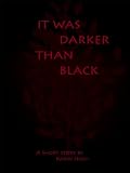 It Was Darker Than Black (Life as I had Known It)