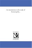 An introduction to the study of homoeopathy...