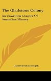 The Gladstone Colony: An Unwritten Chapter Of Australian History