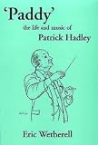 'Paddy' : the life and music of Patrick Hadley