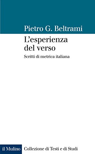 L'esperienza del verso: Scritti di metrica italiana (Collezione di testi e di studi) (Italian Edition)
