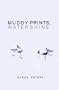 Muddy Prints, Water Shine (New Women's Voices Series, No. 57)