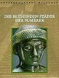 Produkt-Bild: Untergegangene Kulturen: Die bl&uuml;henden St&auml;dte der Sumerer