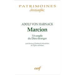 Marcion l'�vangile du Dieu �tranger : Contribution � l'histoire de la fondation de l'Eglise catholique