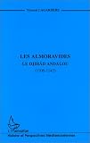 Les Almoravides. Le Djihâd Andalou (1106-1143)