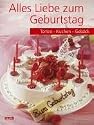 Alles Liebe zum Geburtstag. Torten, Kuchen, Geb&auml;ck