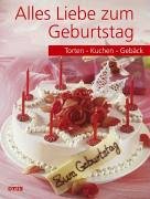 Alles Liebe zum Geburtstag. Torten, Kuchen, Gebäck