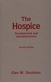 The Hospice: Development and Administration (Death Education, Aging and Health Care)