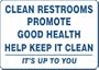 RESTROOM SIGNS CLEAN RESTROOMS PROMOTE GOOD HEALTH HELP KEEP IT CLEAN IT'S UP TO YOU 10" x 14" Adhesive Vinyl Sign