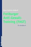 Freiburger Anti-Gewalt-Training (FAGT): Ein Handbuch