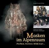 Masken im Alpenraum. Perchten, Tresterer, Wilde Leut ...