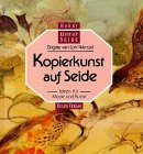 Kopierkunst auf Seide. Ideen für Mode und Kunst