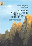 L armonia fra uomo e natura nelle Valli Dolomitiche. Atti delle Giornate di studio (Agordo, 12-13 novembre 2010)