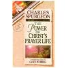 Discovering the Power of Christ's Prayer Life (Christian Living/Classicals) (Discovering the Power Series) (Life of Christ Series) (Christian Living Classics)