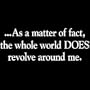 As a Matter of Fact The World Does Revolve Around Me, Girls Sexy T-shirt, X-Large, Black