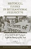 Historical justice in international perspective : how societies are trying to right the wrongs of the past