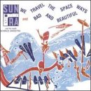 We Travel the Spaceways Bad and Beautiful by Sun Ra