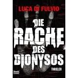 Die Rache des Dionysos: Thrillervon "Luca Di Fulvio"