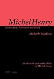 Michel Henry: Incarnation, Barbarism and Belief: An Introduction to the Work of Michel Henry